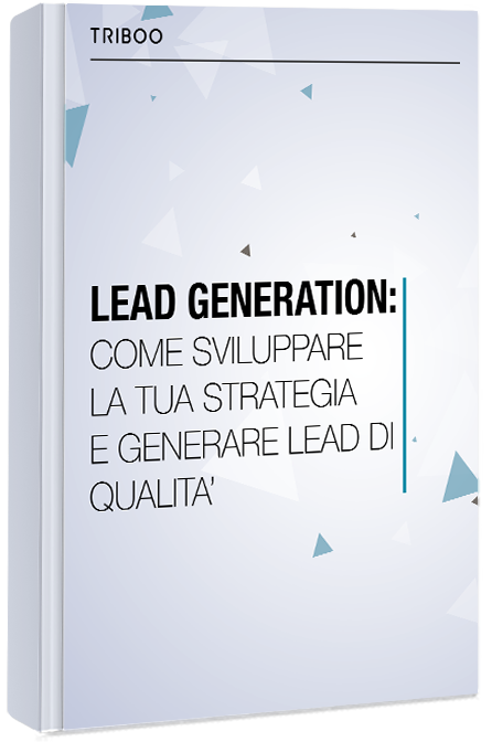 LEAD GENERATION: COME SVILUPPARE LA TUA STRATEGIA E GENERARE LEAD DI QUALITA'