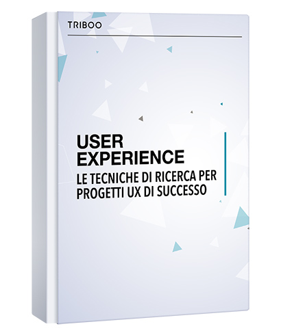 USER EXPERIENCE: LE TECNICHE DI RICERCA PER PROGETTI UX DI SUCCESSO