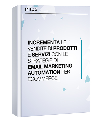 INCREMENTA LE VENDITE DI PRODOTTI E SERVIZI CON LE STRATEGIE DI EMAIL MARKETING AUTOMATION PER ECOMMERCE