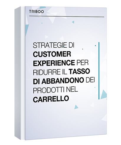 STRATEGIE DI CUSTOMER EXPERIENCE PER RIDURRE IL TASSO DI ABBANDONO DEI PRODOTTI NEL CARRELLO